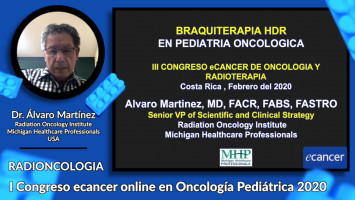 Papel de la braquiterapia en tumores sólidos ( Dr. Álvaro Martínez Radiation Oncology Institute, Michigan Healthcare Professionals, USA )