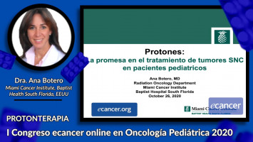 Protones, la promesa en el tratamiento de tumores SNC pediátricos ( Dra. Ana Botero - Miami Cancer Institute, Baptist Health South Florida, EEUU )