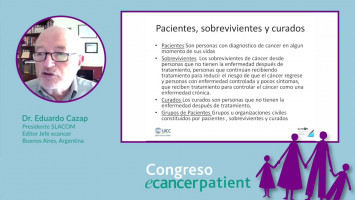 El rol del paciente oncológico y los cuidados en el sistema de salud y en la sociedad ( Dr. Eduardo Cazap - Editor jefe ecancer, Presidente SLACOM, Argentina )