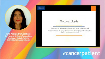 Oncosexologia ( Dra. Alexandra Caballero - Red Nacional de Apoyo Psicosocial en Oncología y Cuidado Paliativo (REDSOCUP), Colombia )