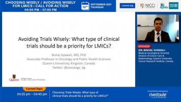 Choosing Trials Wisely: What type of clinical trials should be a priority for LMICs? ( Dr Bishal Gyawali  - Queen's University, Kingston, Canada and Department of Medicine, Brigham and Women’s Hospital, Harvard Medical School, Boston, MA )
