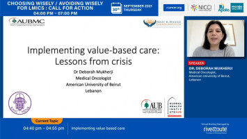 Implementing value based care ( Dr Deborah Mukherji- American University Of Beirut / Guys and St Thomas’s NHS Foundation Trust, London )