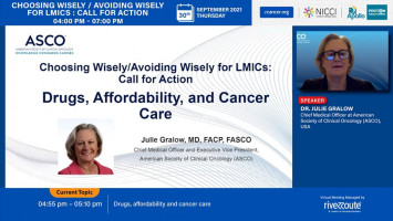 Drugs, affordability and cancer care ( Dr Julie Gralow - Chief Medical Officer American Society of Clinical Oncology (ASCO), USA )