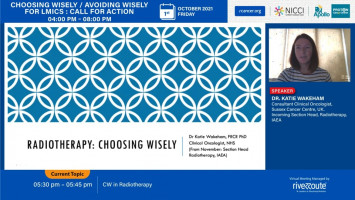 Choosing Wisely in Radiotherapy ( Dr Katie Wakeham - Sussex Cancer Center, UK )
