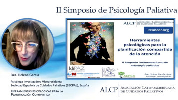 Herramientas psicólogicas para la planificación compartida de la atención ( Dra. Helena Garcia - Psicóloga investigadora / Vicepresidenta Sociedad Española de Cuidados Paliativos (SECPAL), España )