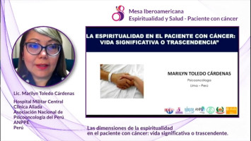 Las dimensiones de la espiritualidad en el paciente con cáncer: vida significativa o trascendente. ( Lic. Marilyn Toledo Cárdenas - Hospital Militar Central / Clínica Aliada /Asociación Nacional de Psicooncología del Perú / ANPPE, Perú )
