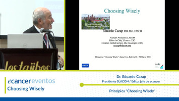 Principios "Choosing Wisely" ( Dr. Eduardo Cazap Presidente SLACOM/ Editor jefe de ecancer )