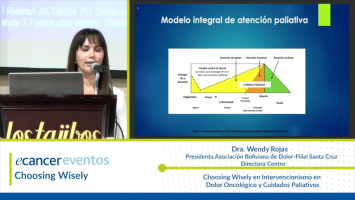 Choosing Wisely en Intervencionismo en Dolor Oncológico y Cuidados Paliativos ( Dra. Wendy Rojas - Presidenta Asociación Boliviana de Dolor-Filial Santa Cruz )