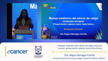 Manejo sistémico del cáncer de vejiga músculo invasor: preservación vesical como meta futura ( Dra. Regina Barragán Carrillo - Instituto Nacional de Cancerología, Ciudad de México, México )